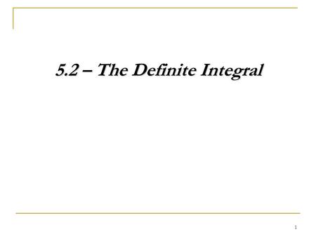 1 5.2 – The Definite Integral. 2 Review Evaluate.