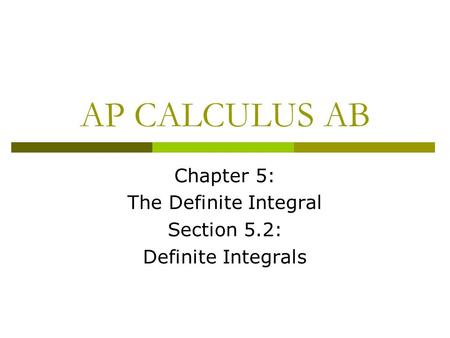 Chapter 5: The Definite Integral Section 5.2: Definite Integrals