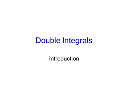 Double Integrals Introduction.