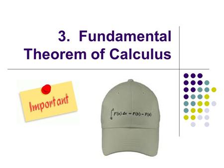 3. Fundamental Theorem of Calculus. Fundamental Theorem of Calculus We’ve learned two different branches of calculus so far: differentiation and integration.