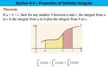 If a < b < c, then for any number b between a and c, the integral from a to c is the integral from a to b plus the integral from b to c. Theorem: Section.