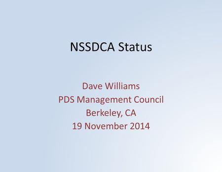 NSSDCA Status Dave Williams PDS Management Council Berkeley, CA 19 November 2014.
