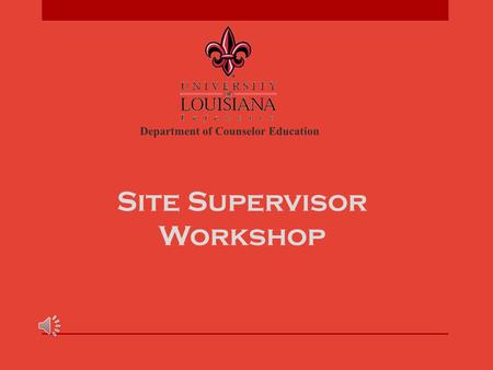 Site Supervisor Workshop Department of Counselor Education.