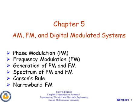 Eeng 360 1 Chapter 5 AM, FM, and Digital Modulated Systems  Phase Modulation (PM)  Frequency Modulation (FM)  Generation of PM and FM  Spectrum of.