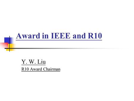 Award in IEEE and R10 Y. W. Liu R10 Award Chairman.