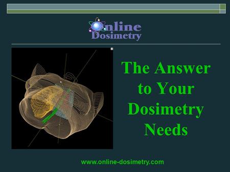 The Answer to Your Dosimetry Needs www.online-dosimetry.com.