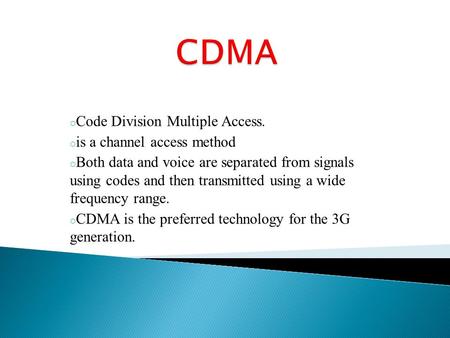 CDMA Code Division Multiple Access. is a channel access method