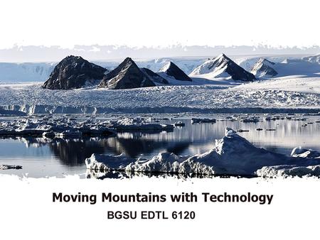 Moving Mountains with Technology BGSU EDTL 6120. Looking back at Module 4... Only 2 Clicks Drop Box / DROPitTOme LiveBinder Journal of Learning (completed.