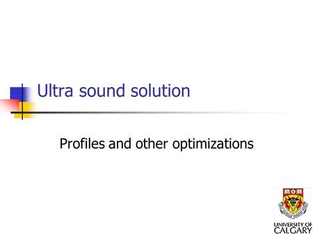Ultra sound solution Profiles and other optimizations.