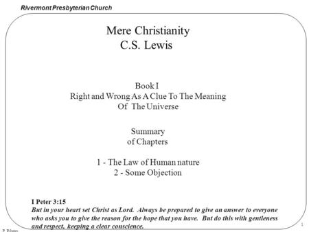 Rivermont Presbyterian Church P. Ribeiro 1 Mere Christianity C.S. Lewis Book I Right and Wrong As A Clue To The Meaning Of The Universe Summary of Chapters.