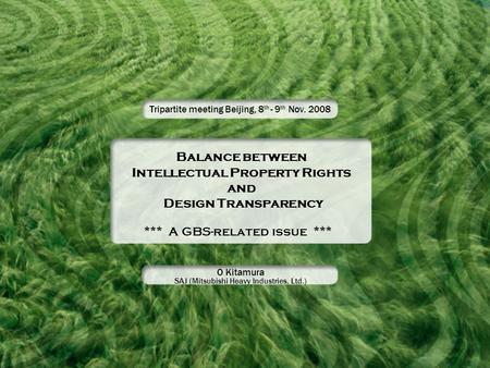 Balance between Intellectual Property Rights and Design Transparency Tripartite meeting Beijing, 8 th - 9 th Nov. 2008 *** A GBS-related issue *** O Kitamura.