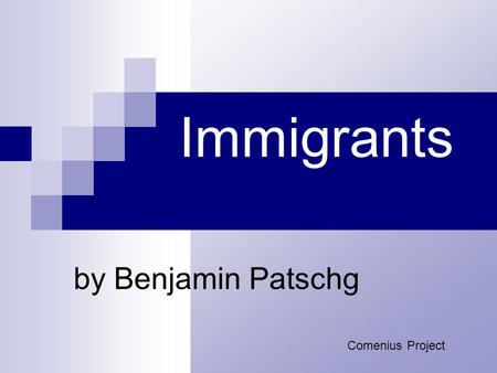 Comenius Project Immigrants by Benjamin Patschg. Definition: a person with another nationality emigrate from his homeland come to have a better life.