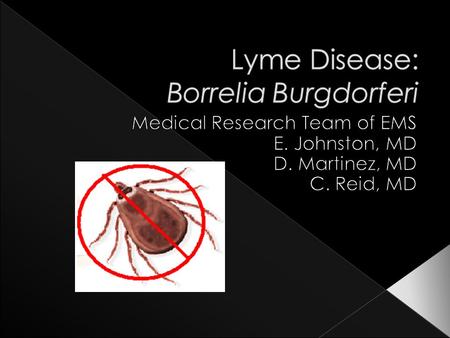  Ticks In Deer  Ticks On Mice  Three Steps › Early Localized Disease › Early Disseminated Disease › Late Disease  Location › Mostly US and N. America.