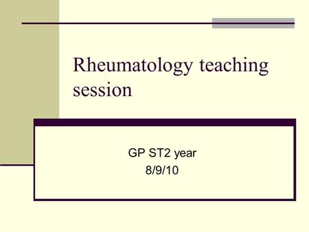 Rheumatology teaching session GP ST2 year 8/9/10.
