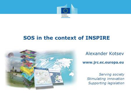 Www.jrc.ec.europa.eu Serving society Stimulating innovation Supporting legislation SOS in the context of INSPIRE Alexander Kotsev.