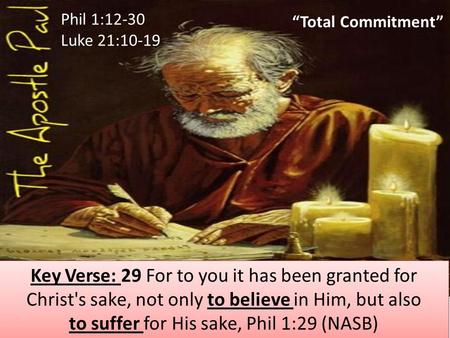 “Total Commitment” Key Verse: 29 For to you it has been granted for Christ's sake, not only to believe in Him, but also to suffer for His sake, Phil 1:29.