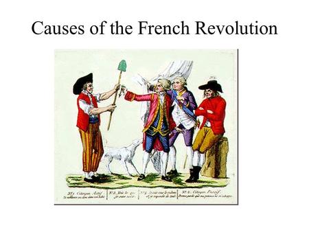 Causes of the French Revolution. Goal of Today The goal of today will be to look at the structure of French society prior to the Revolution and see how.