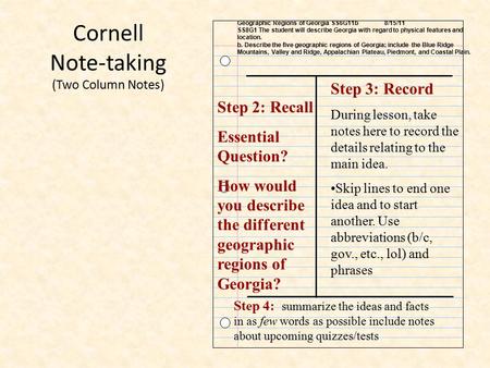 Cornell Note-taking (Two Column Notes) Step 3: Record During lesson, take notes here to record the details relating to the main idea. Skip lines to end.
