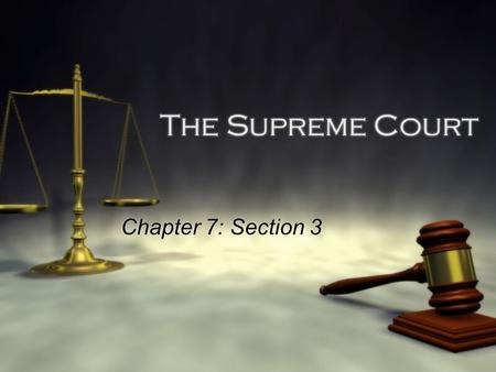 The Supreme Court Chapter 7: Section 3. Focus Question:  All court cases can be heard by the Supreme Court. Yes or No, explain.