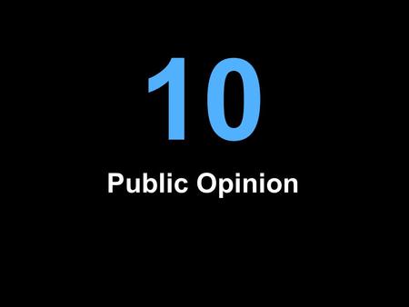 10 Public Opinion. What is Public Opinion? Citizens’ attitudes about political issues, leaders, institutions, and events May be understood on two levels.
