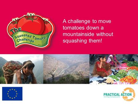 A challenge to move tomatoes down a mountainside without squashing them!
