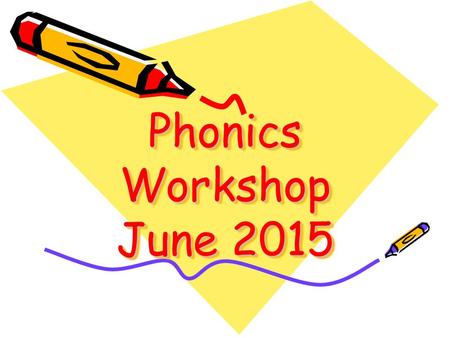 Phonics Workshop June 2015.