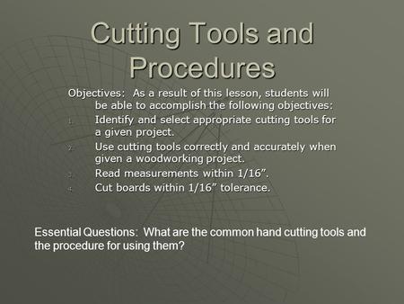 Cutting Tools and Procedures Objectives: As a result of this lesson, students will be able to accomplish the following objectives: 1. Identify and select.
