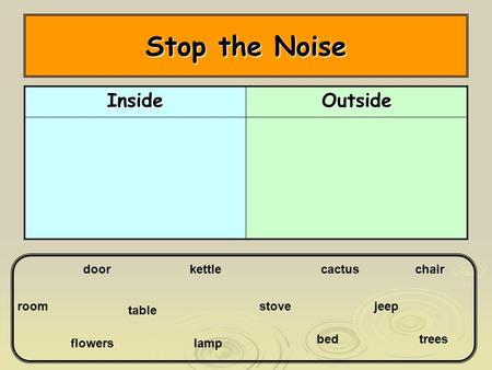 Stop the Noise InsideOutside room kettle flowers door trees chair lamp stove table jeep bed cactus.