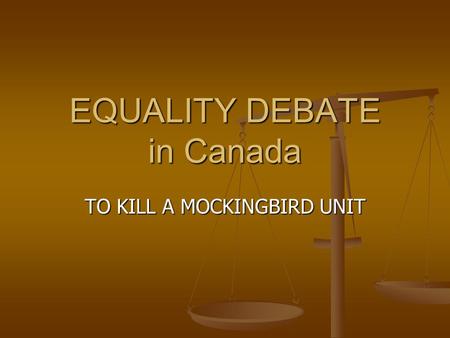 EQUALITY DEBATE in Canada TO KILL A MOCKINGBIRD UNIT.