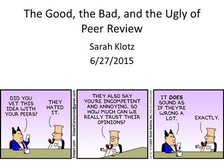 The Good, the Bad, and the Ugly of Peer Review Sarah Klotz 6/27/2015.