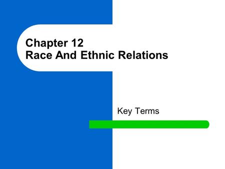 Chapter 12 Race And Ethnic Relations Key Terms. ethnic groups A social category of people who share a common culture. ethnic The definition the group.