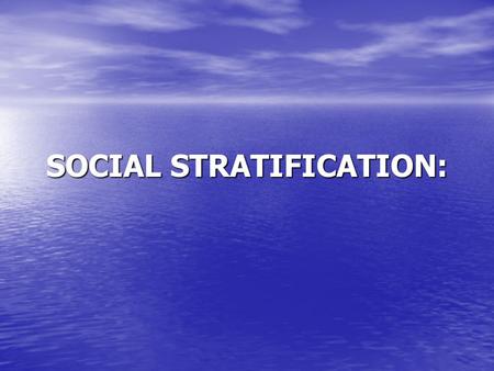SOCIAL STRATIFICATION:. Without exception modern societies such as our own are socially stratified. This means that they contain social groups (i.e. families,