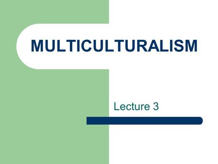 MULTICULTURALISM Lecture 3. The Native British: The English – The Anglo-Saxons The Scots - The Welsh - The Celts The Irish -