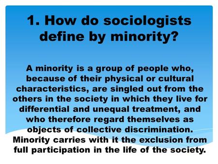 1. How do sociologists define by minority?