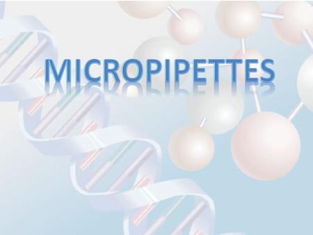 Micropipettes Step-by-Step to use Micropipettes 1) Check the volume 2) Attach disposable tip (different tips for each size micropipette) 3) Depress the.
