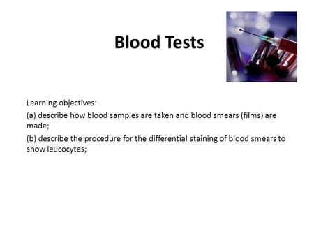 Blood Tests Learning objectives: