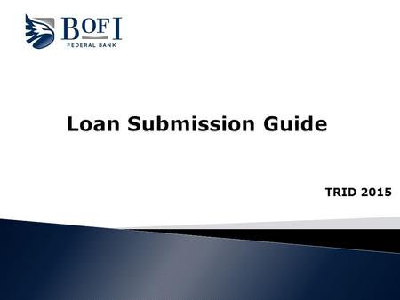 TRID 2015.  This Loan Submission Guide is for applications taken on or after October 3, 2015. ◦ The purpose of this guide is to assist you with a successful.