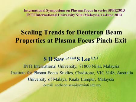 Scaling Trends for Deuteron Beam Properties at Plasma Focus Pinch Exit S H Saw 1,2 and S Lee 1,2,3 INTI International University, 71800 Nilai, Malaysia.