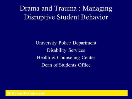 Drama and Trauma : Managing Disruptive Student Behavior University Police Department Disability Services Health & Counseling Center Dean of Students Office.