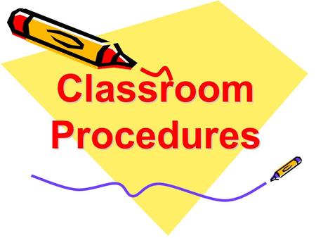 Classroom Procedures. Entering the classroom Enter quietly Walk to your assigned seat Take a seat Take out your supplies Place your backpack on the floor.