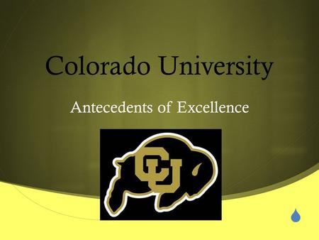  Colorado University Antecedents of Excellence.  Students walk ( NOT RUN) to exit the classroom.  This applies to running into the classroom as well.