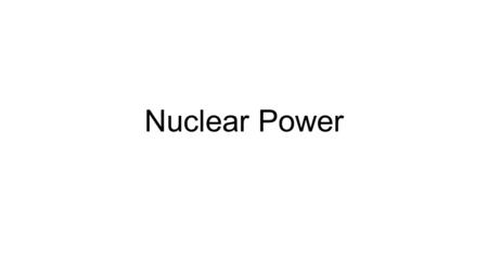 Nuclear Power. A quick Review 1.Nuclear chemistry involves what part of an atom? The nucleus- they can change the element by altering the number of protons.