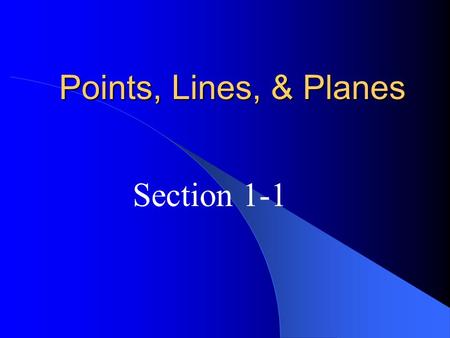 Points, Lines, & Planes Section 1-1. Undefined Terms in Geometry There are 5 undefined terms in geometry that have no formal definition, but that we have.