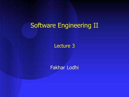 Software Engineering II Lecture 3 Fakhar Lodhi. Software Life-Cycle Steps Life-cycle model (formerly, process model) –Requirements phase –Specification.