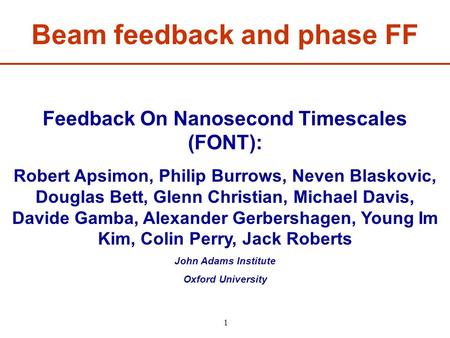 Feedback On Nanosecond Timescales (FONT): Robert Apsimon, Philip Burrows, Neven Blaskovic, Douglas Bett, Glenn Christian, Michael Davis, Davide Gamba,