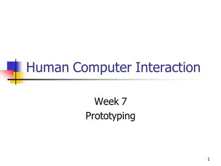 1 Human Computer Interaction Week 7 Prototyping. 2 Introduction Prototyping is a design technique where users can be involved in testing design ideas.