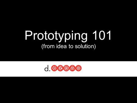 Prototyping 101 (from idea to solution). Thomas A. Edison “I have not failed, I've just found 10,000 ways that won’t work”