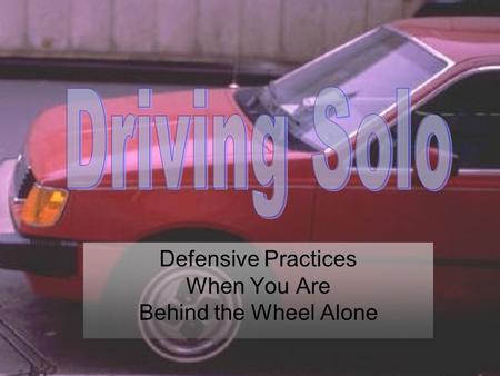 Defensive Practices When You Are Behind the Wheel Alone.