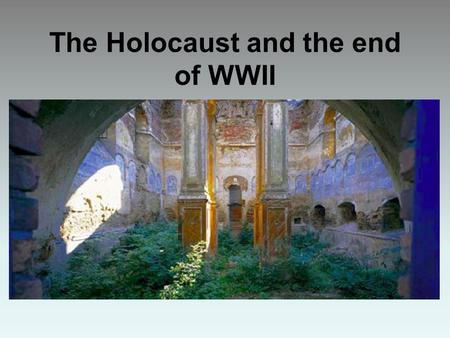 The Holocaust and the end of WWII. The Holocaust, 1941-45 “The Final Solution” Until 1941, Hitler and Nazis did not agree on what to do with Jews Emigration.