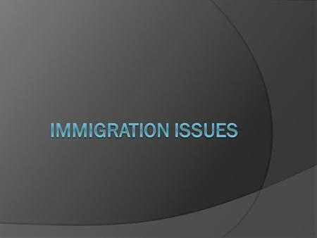 IMMIGRATION WHY DO THEY COME? Popular belief: Because they can. But: Only 3% of the global population migrates. SO…WHY SO FEW COME? WHAT ARE THE FACTORS.